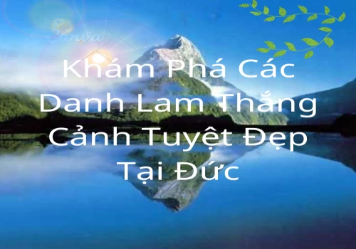 Khám Phá Các Danh Lam Thắng Cảnh Tuyệt Đẹp Tại Đức Mà Bạn Không Thể Rời Mắt Khám Phá Các Danh Lam Thắng Cảnh Tuyệt Đẹp Tại Đức Mà Bạn Không Thể Rời Mắt